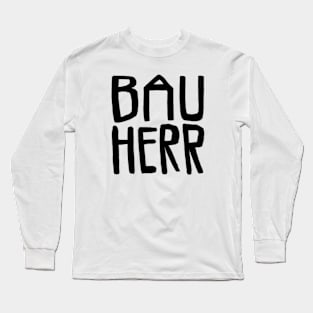 Bau Herr, Bauherr Long Sleeve T-Shirt